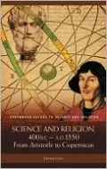 Science and Religion, 400 B. C. to A. D. 1550: From Aristotle to Copernicus (Greenwood Guides to Science and Religion Series)