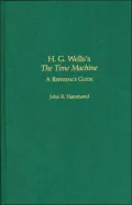 H. G. Wells' the Time Machine: A Reference Guide
