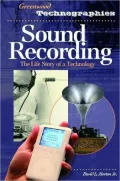 Sound Recording: The Life Story of a Technology (Greenwood Technographies)