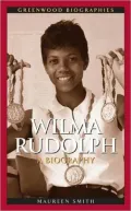 Wilma Rudolph: A Biography