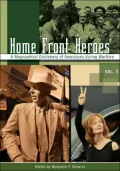 Home Front Heroes: A Biographical Dictionary of Americans during Wartime