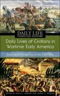 Daily Lives of Civilians in Wartime Early America: From the Colonial Era to the Civil War