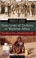 Daily Lives of Civilians in Wartime Africa: From Slavery Days to Rwandan Genocide (Greenwood Press Daily Life Through History Ser.)