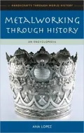Metalworking through History: An Encyclopedia