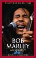 Bob Marley: A Biography (Greenwood Biographies Series)