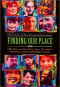 Finding Our Place: 100 Memorable Adoptees, Fostered Persons, and Orphanage Alumni