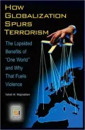 How Globalization Spurs Terrorism: The Lopsided Benefits of "One World" and Why That Fuels Violence