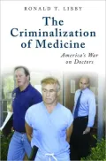 The Criminalization of Medicine: America's War on Doctors