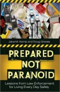 Prepared Not Paranoid: Lessons from Law Enforcement for Living Every Day Safely