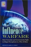 Influence Warfare: How Terrorists and Governments Fight to Shape Perceptions in a War of Ideas