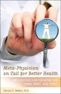 Meta-Physician on Call for Better Health: Metaphysics and Medicine for Mind, Body and Spirit [Practical and Applied Psychology Series]