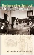 Inventive Spirit of African Americans: Patented Ingenuity