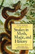 Snakes in Myth, Magic, and History: The Story of a Human Obsession