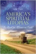 America's Spiritual Utopias: The Quest for Heaven on Earth