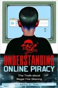 Understanding Online Piracy: The Truth about Illegal File Sharing