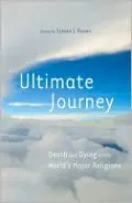 Ultimate Journey: Death and Dying in the World's Major Religions