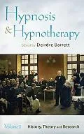 Hypnosis and Hypnotherapy: Volume 1--History, Theory, and Research--Volume 2--Uses in Psycho...