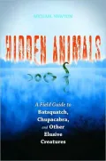 Hidden Animals: A Field Guide to Batsquatch, Chupacabra, and Other Elusive Creatures