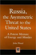 Russia, the Asymmetric Threat to the United States: A Potent Mixture of Energy and Missiles