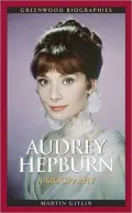 Audrey Hepburn: A Biography (Greenwood Biographies Series)