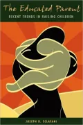 The Educated Parent: Recent Trends in Raising Children