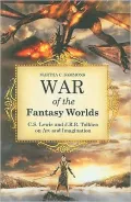 War of the Fantasy Worlds: C.S. Lewis and J.R.R. Tolkien on Art and Imagination