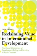 Reclaiming Value in International Development: The Moral Dimensions of Development Policy and Practice in Poor Countries