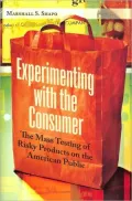 Experimenting with the Consumer: The Mass Testing of Risky Products on the American Public