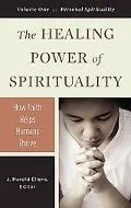The Healing Power of Spirituality: How Faith Helps Humans Thrive (Psychology, Religion, and ...