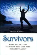 Survivors: What We Can Learn from How They Cope with Horrific Tragedy
