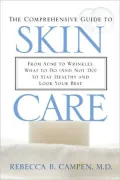 The Comprehensive Guide to Skin Care: From Acne to Wrinkles, What to Do (And Not Do) to Stay Healthy and Look Your Best