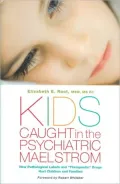 Kids Caught in the Psychiatric Maelstrom: How Pathological Labels and "Therapeutic" Drugs Hurt Children and Families