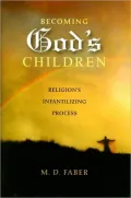 Becoming God's Children: Religion's Infantilizing Process
