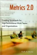 Metrics 2.0: Creating Scorecards for High-Performance Work Teams and Organizations