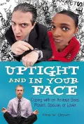 Uptight and in Your Face: Coping with an Anxious Boss, Parent, Spouse, or Lover