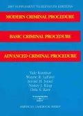 Modern Criminal Procedure, Basic Criminal Procedure and Advanced Criminal Procedure Supplement to Eleventh Editions