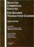 Selected Commercial Statutes For Secured Transactions Courses, 2008 ed.