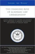 Changing Role of Academic Law Librarianship: Leading Librarians on Teaching Legal Research S...