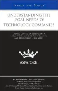 Understanding Legal Needs of Technology Companies: Leading Lawyers on Performing a Legal Audit, Managing Financial Risk, and Prioritizing Legal Needs (Inside the Minds)