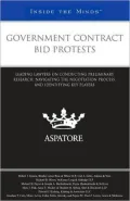 Government Contract Bid Protests: Leading Lawyers on Conducting Preliminary Research, Navigating the Negotiation Process, and Identifying Key Players (Inside the Minds)