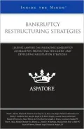 Bankruptcy Restructuring Strategies: Leading Lawyers on Evaluating Bankruptcy Alternatives, Protecting the Client, and Developing Negotiation Strategies (Inside the Minds)