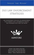 DUI Law Enforcement Strategies: Law Enforcement Officials on Administering Field Sobriety Tests, Interpreting Results, and Preparing for Court Testimony (Inside the Minds)