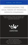 Understanding the Legal Needs of Financial Services Companies: Leading General Counsel on Assessing Legal Risks, Monitoring Industry Trends, and Navigating Regulations (Inside the Minds)