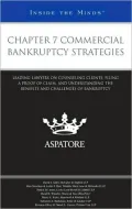 Chapter 7 Commercial Bankruptcy Strategies: Leading Lawyers on Counseling Clients, Filing a Proof of Claim, and Understanding the Benefits and Challen