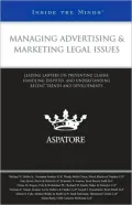 Managing Advertising & Marketing Legal Issues: Leading Lawyers on Preventing Claims, Handling Disputes, and Understanding Recent Trends and Developments (Inside the Minds)