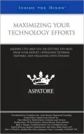 Maximizing Your Technology Efforts: Leadings CTOs and CIOs on Getting the Most from Your Budget, Leveraging External Partners, and Evaluating Effectiveness (Inside the Minds)
