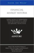 Financial Market Reform: Leading Lawyers on Understanding the Precedents for the U.S. Market Crises and Proposing Solutions for Improving a Failing System (Inside the Minds)