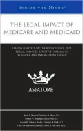 The Legal Impact of Medicare and Medicaid: Leading Lawyers on the Role of State and Federal Agencies, Effective Compliance Programs, and Enforcement Trends (Inside the Minds)