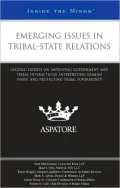 Emerging Issues in Tribal-State Relations: Leading Experts on Improving Government and Tribal Interactions, Interpreting Gaming Issues, and Protecting