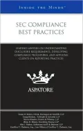 SEC Compliance Best Practices: Leading Lawyers on Understanding Disclosure Requirements, Developing Compliance Procedures, and Advising Clients on Re